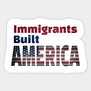 Immigrants Built America Sticker